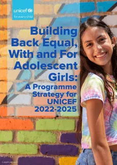 Building Back Equal, With and For Adolescent Girls: A Programme Strategy for UNICEF 2022-2025